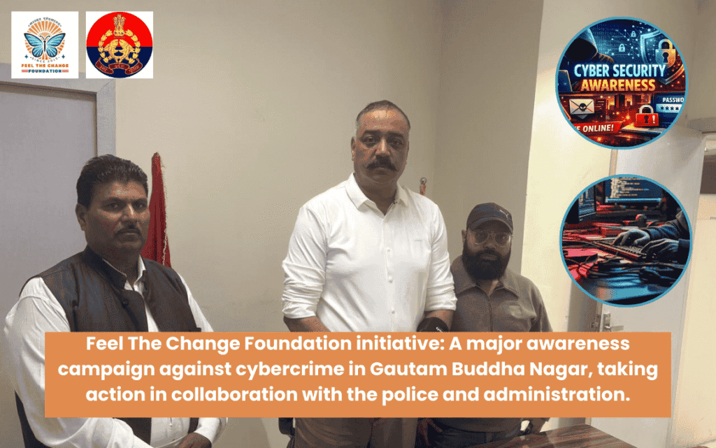 Feel The Change Foundation’s Initiative : Cyber Fraud in Noida with Police and Community Support