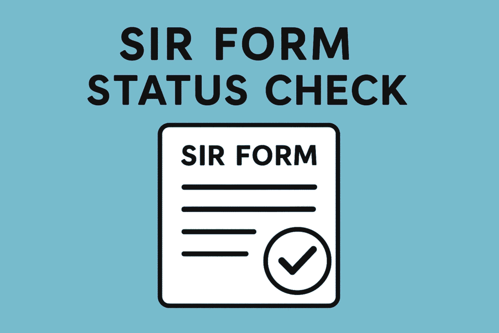 SIR Form Status Check Online : जानें BLO ने आपका SIR फॉर्म जमा किया है या नहीं, आसान गाइड 2025